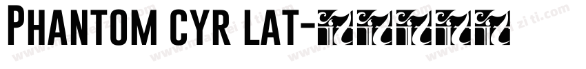 Phantom cyr lat字体转换